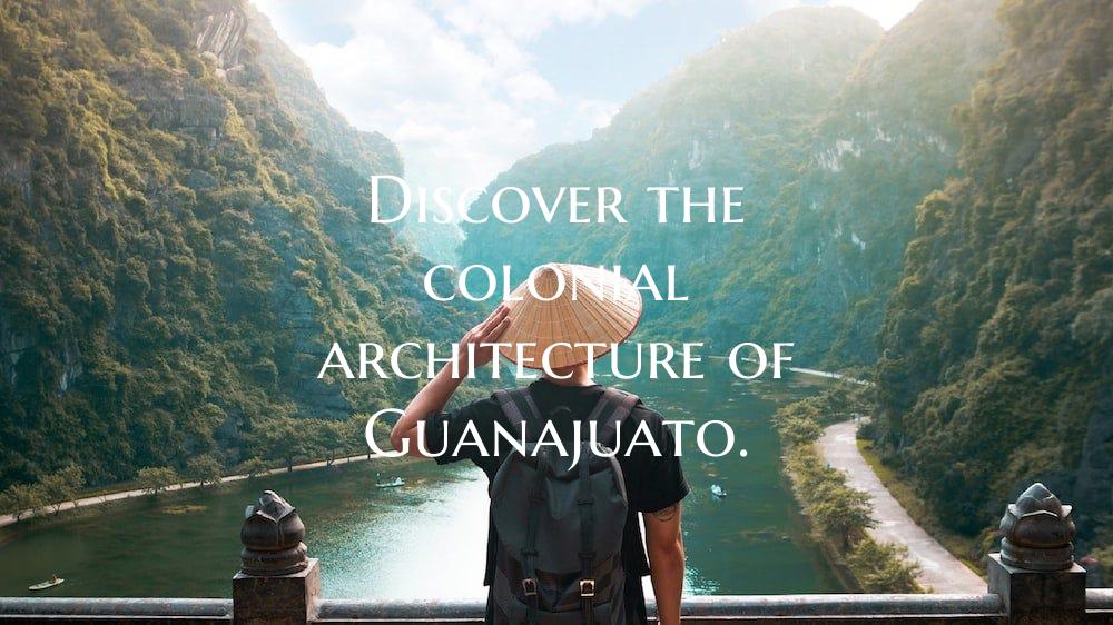 Discover the colonial architecture of Guanajuato.