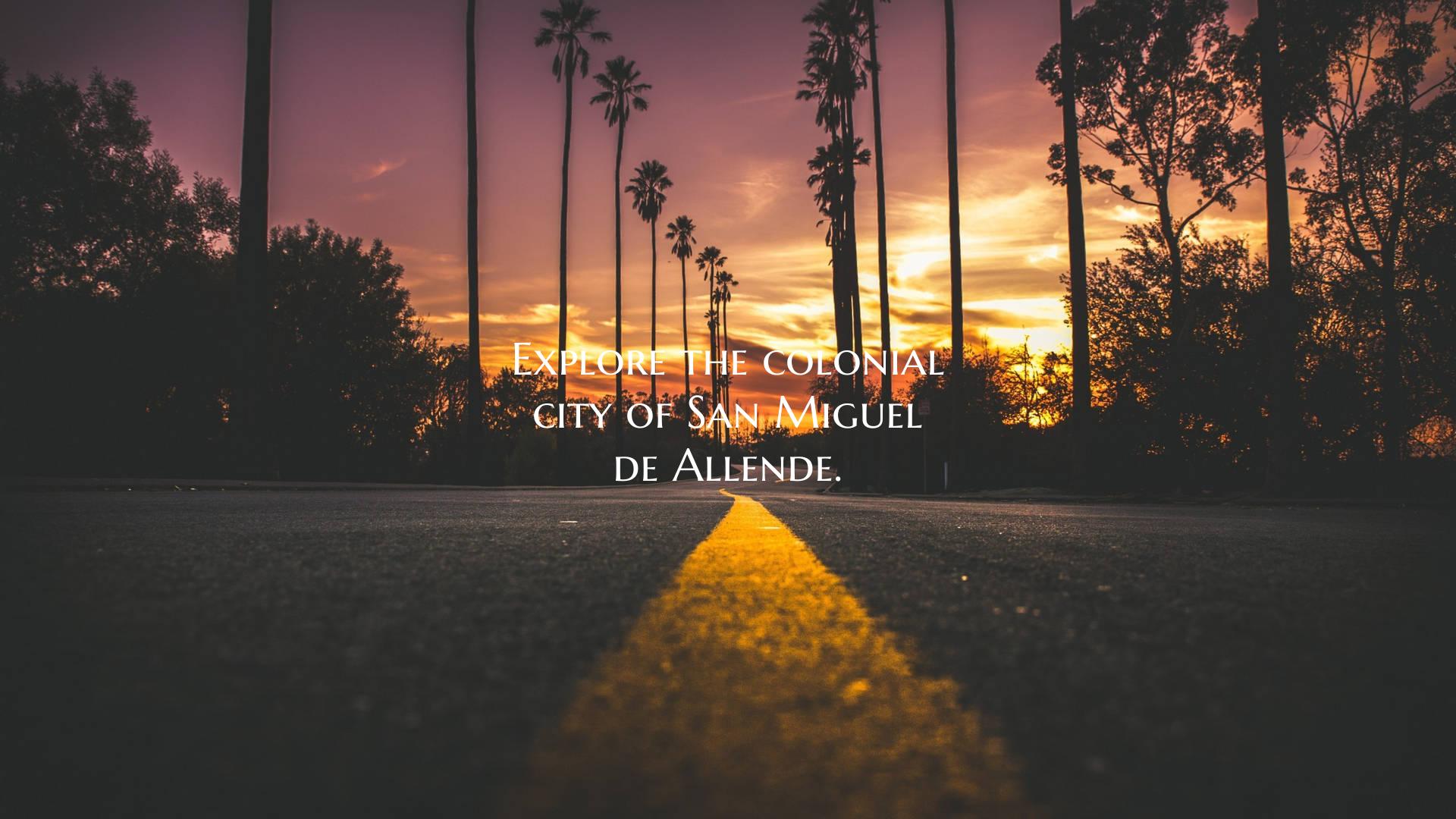 Explore the colonial city of San Miguel de Allende...